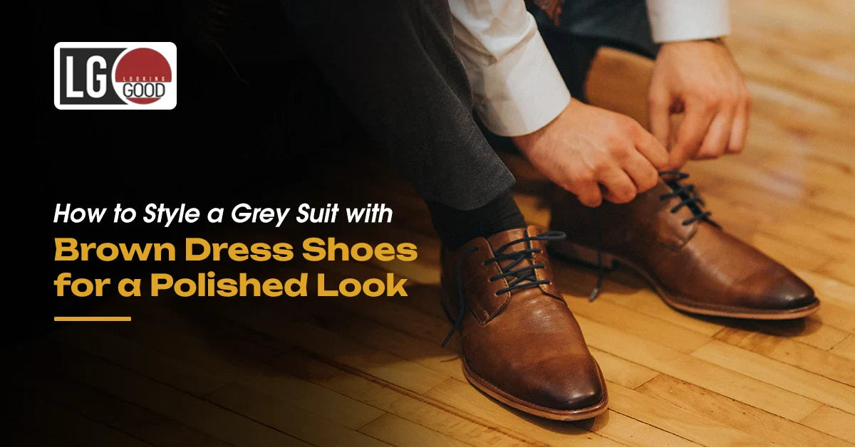 How to Style a Grey Suit with Brown Dress Shoes for a Polished Look